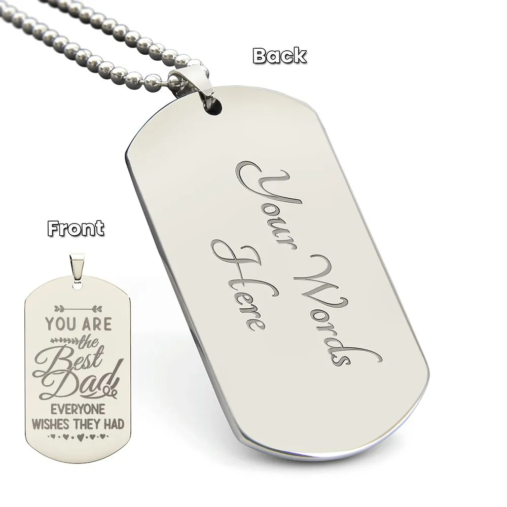 You are the Best Dad Everyone Wishes They Had, To Dad Gift Engraved Dog Tag Necklace For Father's Day