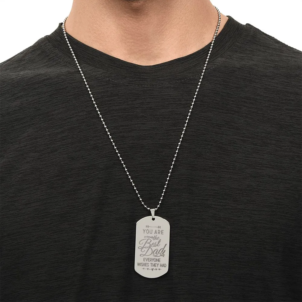 You are the Best Dad Everyone Wishes They Had, To Dad Gift Engraved Dog Tag Necklace For Father's Day