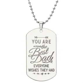 You are the Best Dad Everyone Wishes They Had, To Dad Gift Engraved Dog Tag Necklace For Father's Day